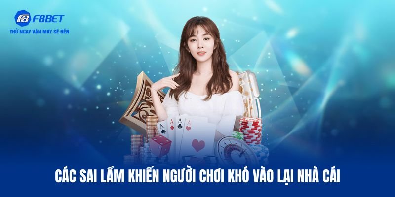 Sai lầm hay có khi F8BET bị chặn