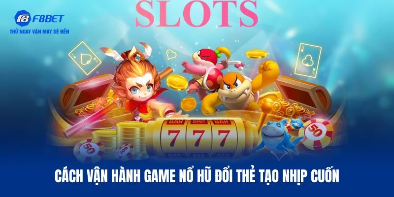 4 cơ chế quan trọng của slot đổi thẻ