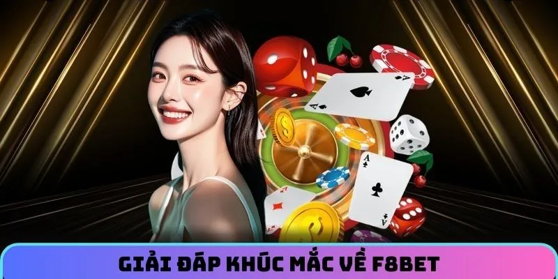 Hỏi đáp những khúc mắc liên quan đến nhà cái F8BET