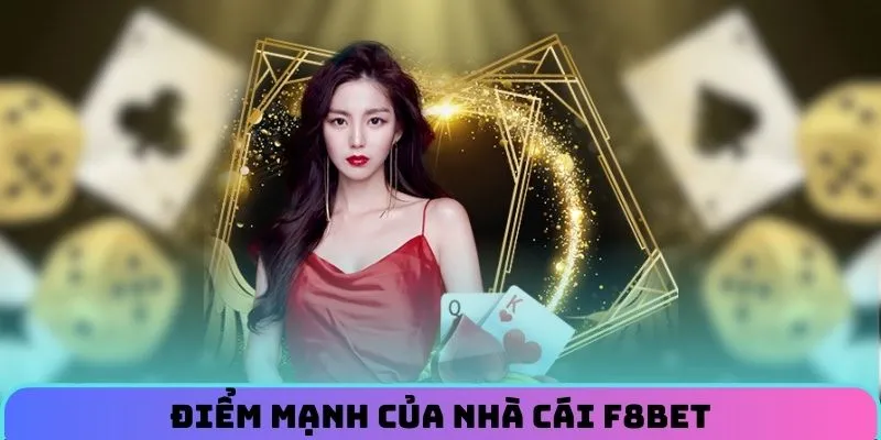 Thế mạnh giúp tên tuổi của F8BET đứng vị trí hàng đầu