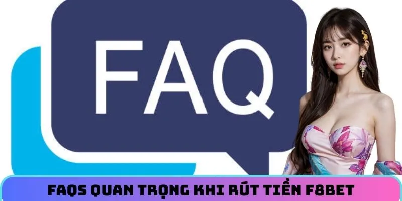 FAQs quan trọng khi rút tiền F8BET