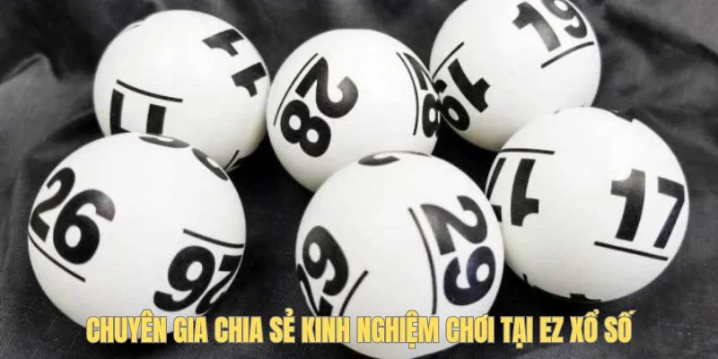 Chuyên gia chia sẻ kinh nghiệm chơi tại EZ xổ số