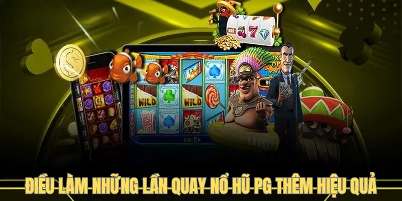 Điều làm những lần quay nổ hũ PG thêm hiệu quả