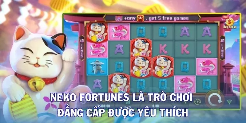 Neko Fortunes là trò chơi đẳng cấp được yêu thích