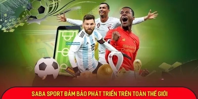 Saba Sport đảm bảo phát triển trên toàn thế giới