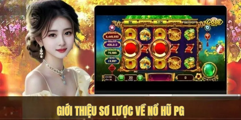 Giới thiệu sơ lược về nổ hũ PG