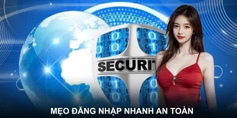 Tips Đăng Nhập Nhanh Và An Toàn