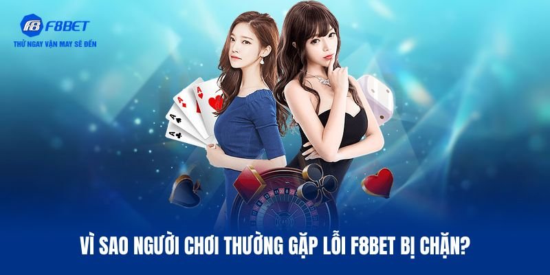 Lý do hay gặp vấn đề F8BET bị chặn